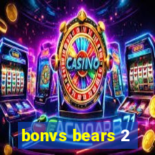 bonvs bears 2